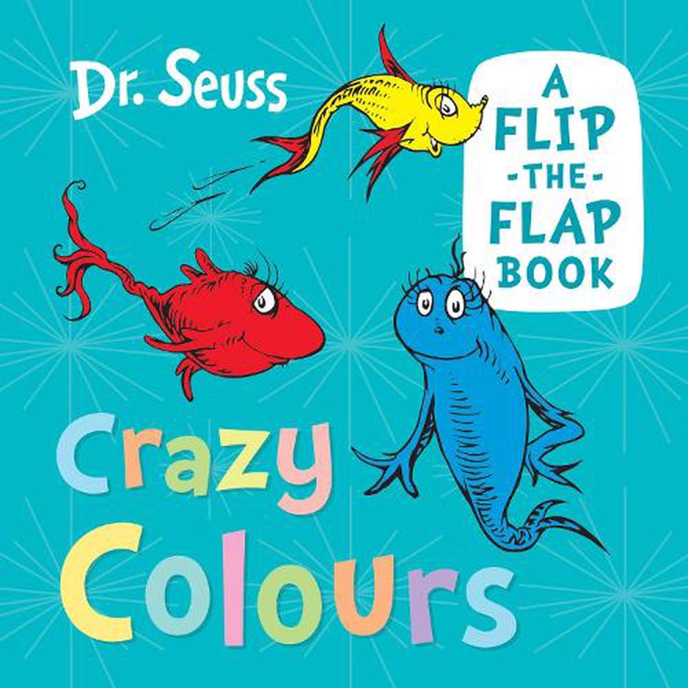 Crazy Colours: A flip-the-flap book Dr. Seuss