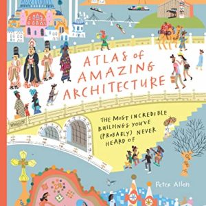Atlas of Amazing Architecture: The most incredible buildings you’ve (probably) n