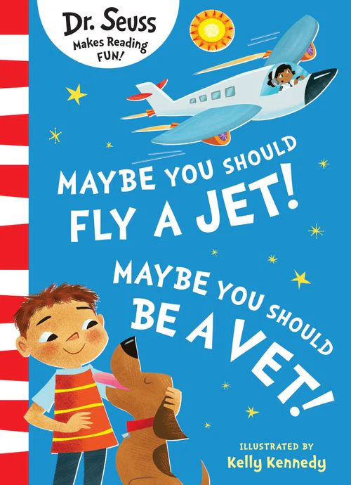 Maybe You Should Fly A Jet! Maybe You Should Be A Vet! Dr. Seuss