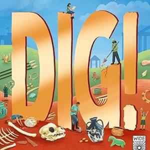 Dig! - Uncover the Secrets of the Past with Archaeology