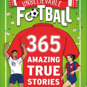 365 Amazing True Football Stories: One for every day! (Unbelievable Football)